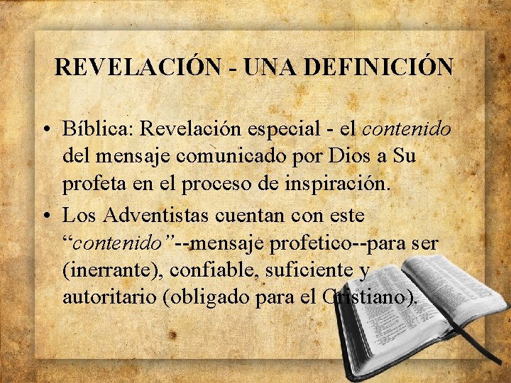 REVELACIÓN - UNA DEFINICIÓN • Bíblica: Revelación especial - el contenido del mensaje comunicado