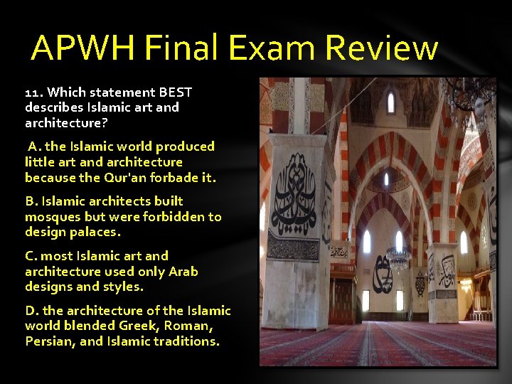 APWH Final Exam Review 11. Which statement BEST describes Islamic art and architecture? A.