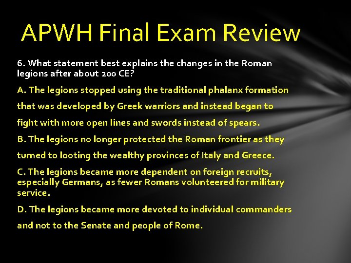 APWH Final Exam Review 6. What statement best explains the changes in the Roman