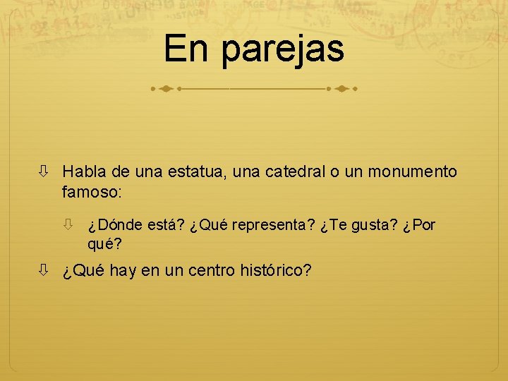 En parejas Habla de una estatua, una catedral o un monumento famoso: ¿Dónde está?