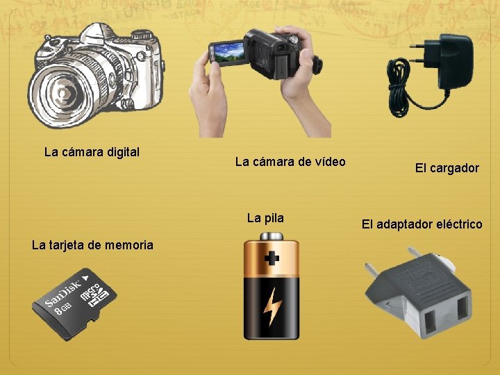La cámara digital La cámara de vídeo La pila La tarjeta de memoria El