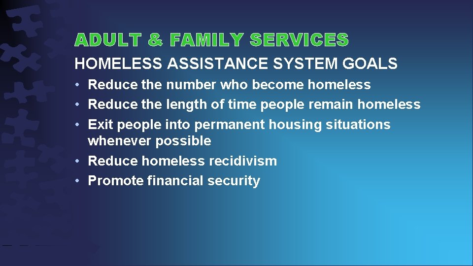 ADULT & FAMILY SERVICES HOMELESS ASSISTANCE SYSTEM GOALS • Reduce the number who become