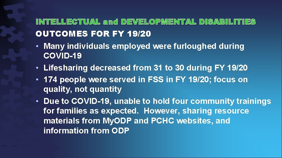 INTELLECTUAL and DEVELOPMENTAL DISABILITIES OUTCOMES FOR FY 19/20 • Many individuals employed were furloughed