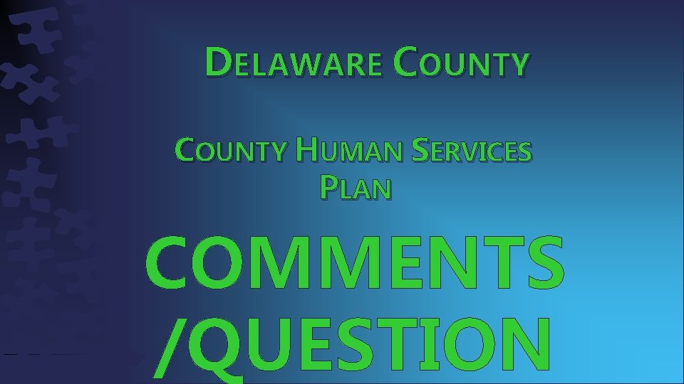 DELAWARE COUNTY HUMAN SERVICES PLAN COMMENTS /QUESTION 