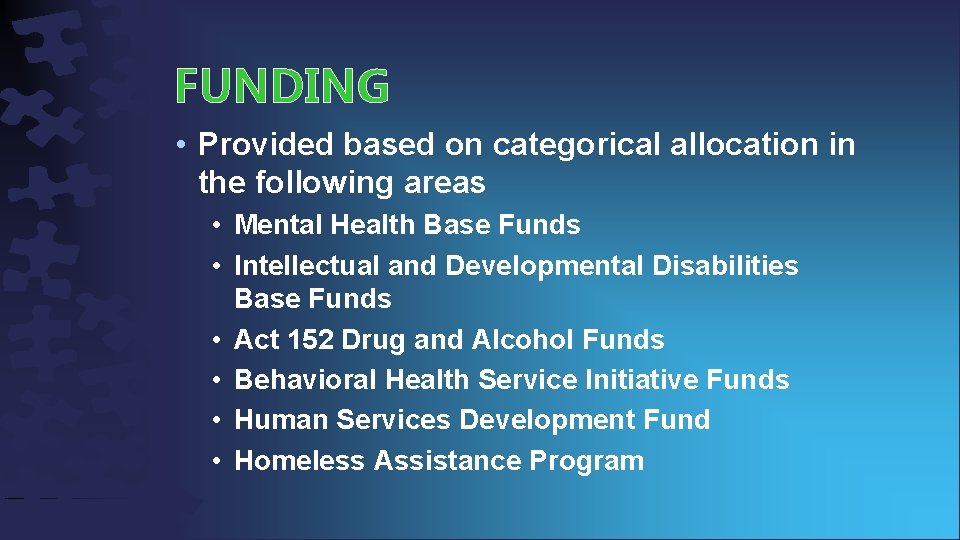 FUNDING • Provided based on categorical allocation in the following areas • Mental Health