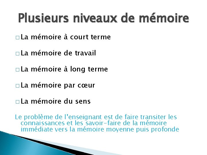 Plusieurs niveaux de mémoire � La mémoire à court terme � La mémoire de