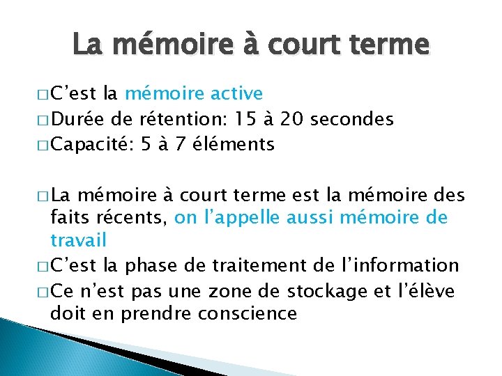 La mémoire à court terme � C’est la mémoire active � Durée de rétention:
