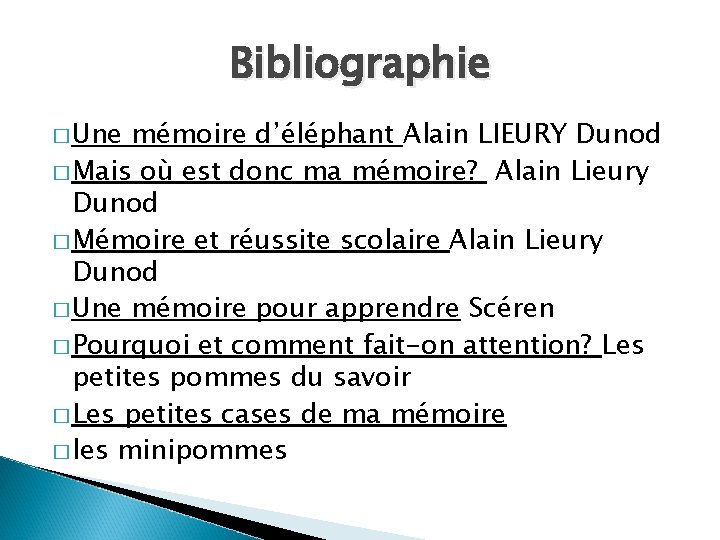 Bibliographie � Une mémoire d’éléphant Alain LIEURY Dunod � Mais où est donc ma