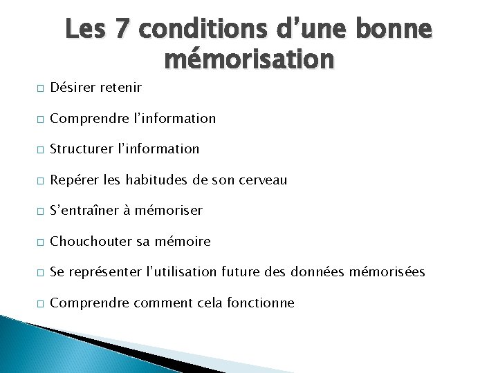 Les 7 conditions d’une bonne mémorisation � Désirer retenir � Comprendre l’information � Structurer