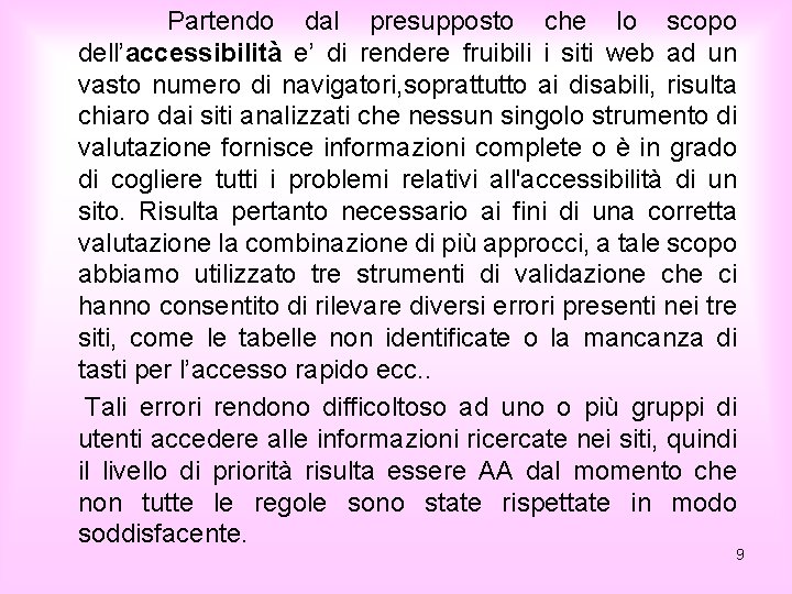 Partendo dal presupposto che lo scopo dell’accessibilità e’ di rendere fruibili i siti web