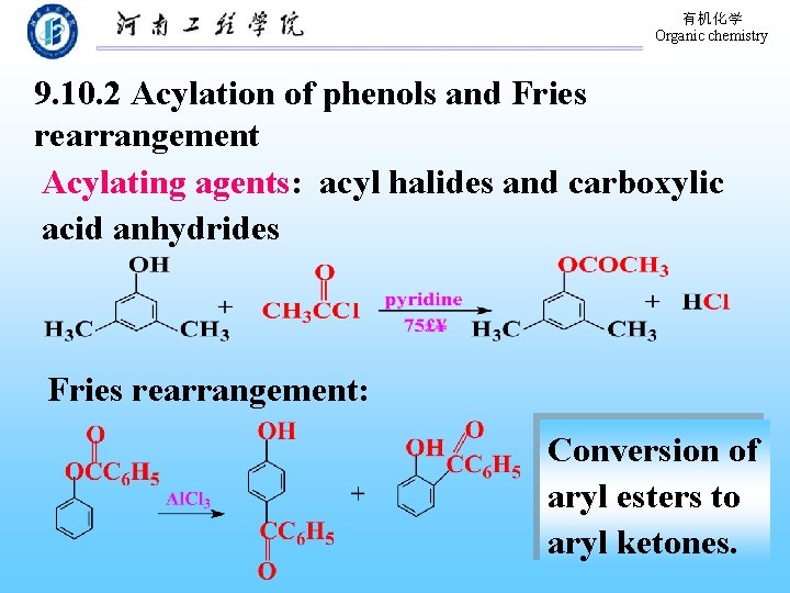 有机化学 Organic chemistry 9. 10. 2 Acylation of phenols and Fries rearrangement Acylating agents: