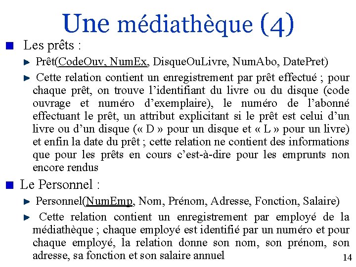 Une médiathèque (4) Les prêts : Prêt(Code. Ouv, Num. Ex, Disque. Ou. Livre, Num.