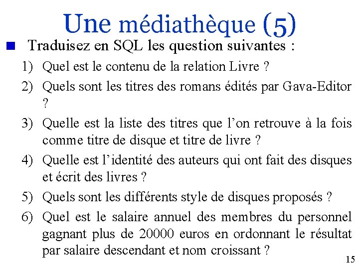 Une médiathèque (5) Traduisez en SQL les question suivantes : 1) Quel est le