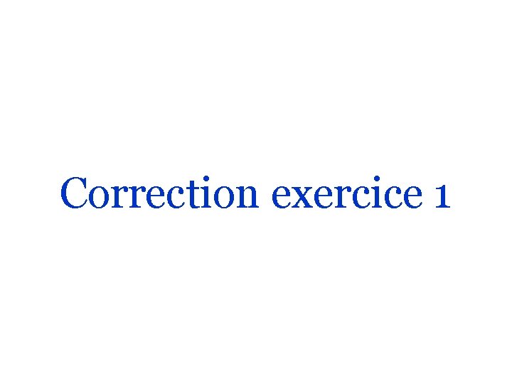 Correction exercice 1 