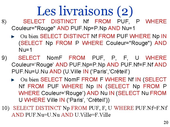 Les livraisons (2) 8) SELECT DISTINCT Nf FROM PUF, P WHERE Couleur="Rouge" AND PUF.