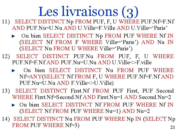 Les livraisons (3) 11) SELECT DISTINCT Np FROM PUF, F, U WHERE PUF. Nf=F.