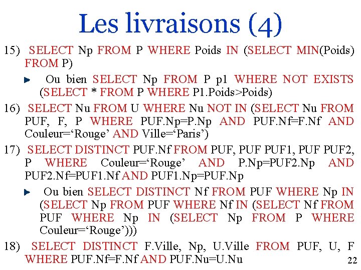 Les livraisons (4) 15) SELECT Np FROM P WHERE Poids IN (SELECT MIN(Poids) FROM