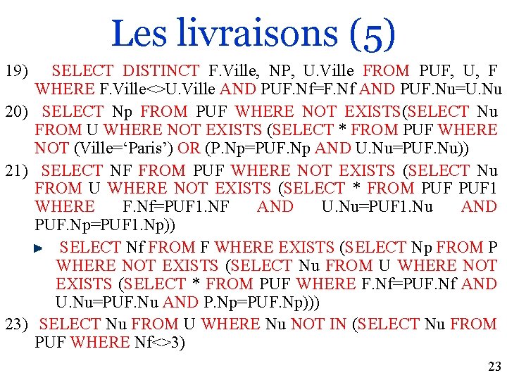 Les livraisons (5) 19) SELECT DISTINCT F. Ville, NP, U. Ville FROM PUF, U,