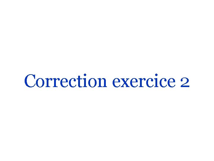 Correction exercice 2 