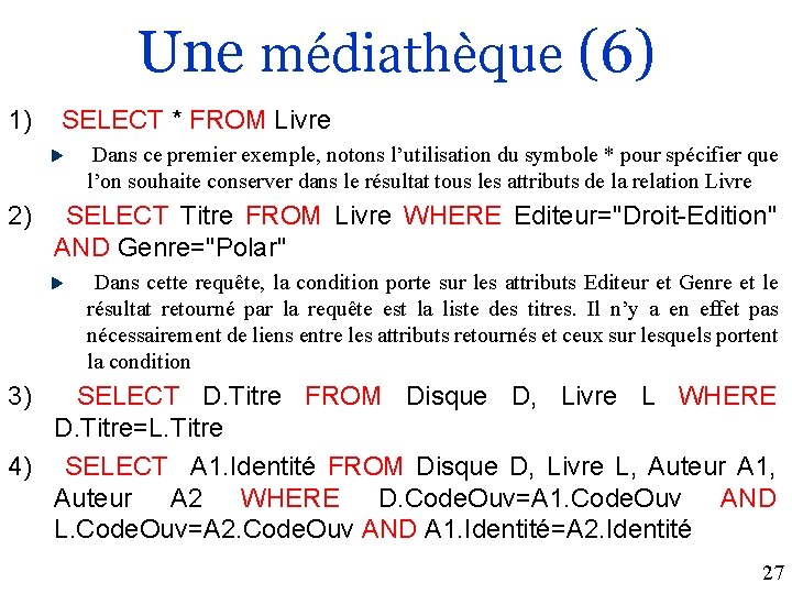 Une médiathèque (6) 1) SELECT * FROM Livre Dans ce premier exemple, notons l’utilisation