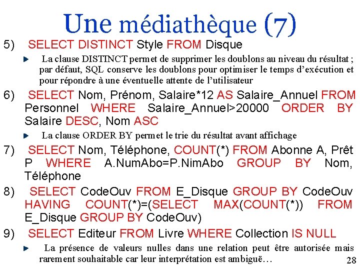 Une médiathèque (7) 5) SELECT DISTINCT Style FROM Disque La clause DISTINCT permet de