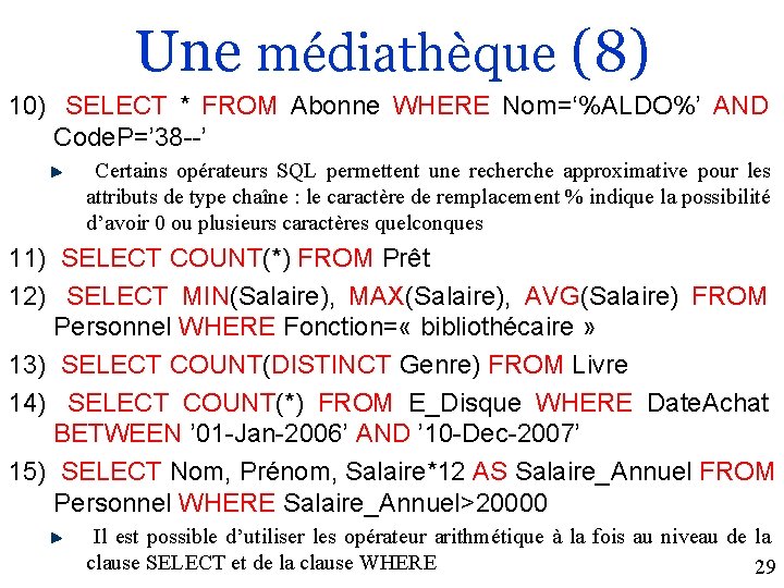 Une médiathèque (8) 10) SELECT * FROM Abonne WHERE Nom=‘%ALDO%’ AND Code. P=’ 38