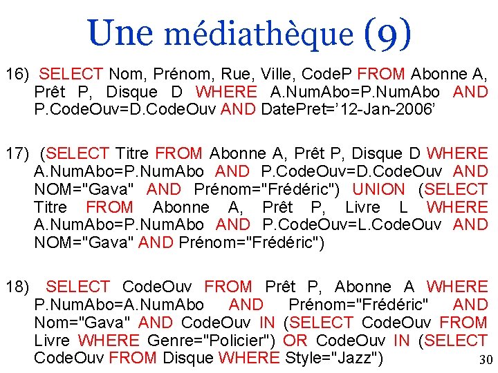 Une médiathèque (9) 16) SELECT Nom, Prénom, Rue, Ville, Code. P FROM Abonne A,