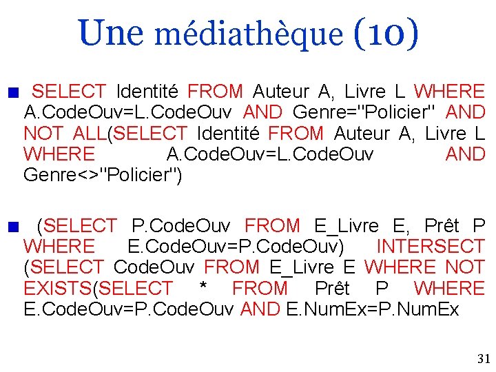 Une médiathèque (10) SELECT Identité FROM Auteur A, Livre L WHERE A. Code. Ouv=L.