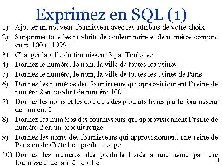 Exprimez en SQL (1) 1) Ajouter un nouveau fournisseur avec les attributs de votre