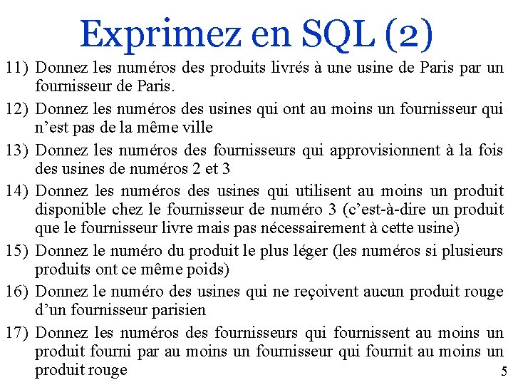 Exprimez en SQL (2) 11) Donnez les numéros des produits livrés à une usine