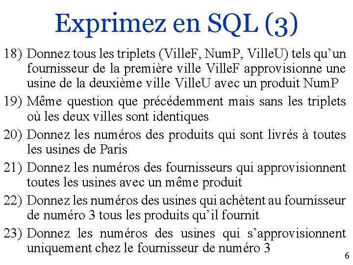 Exprimez en SQL (3) 18) Donnez tous les triplets (Ville. F, Num. P, Ville.