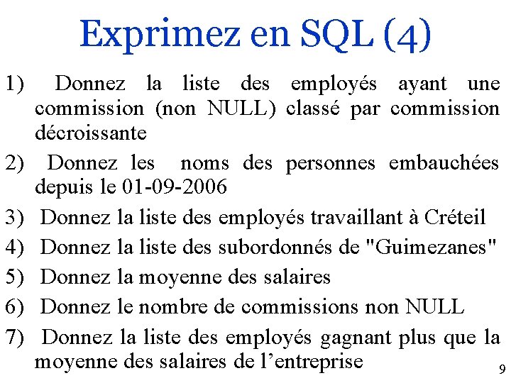 Exprimez en SQL (4) 1) Donnez la liste des employés ayant une commission (non