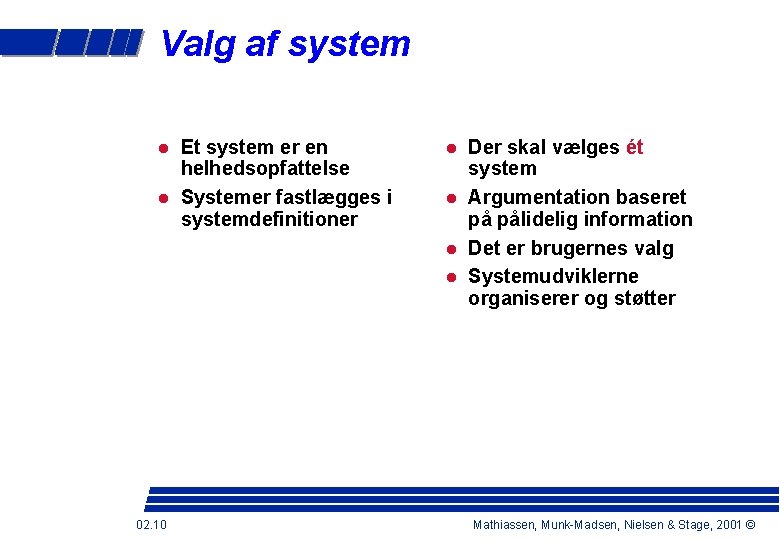 Valg af system Et system er en helhedsopfattelse Systemer fastlægges i systemdefinitioner 02. 10