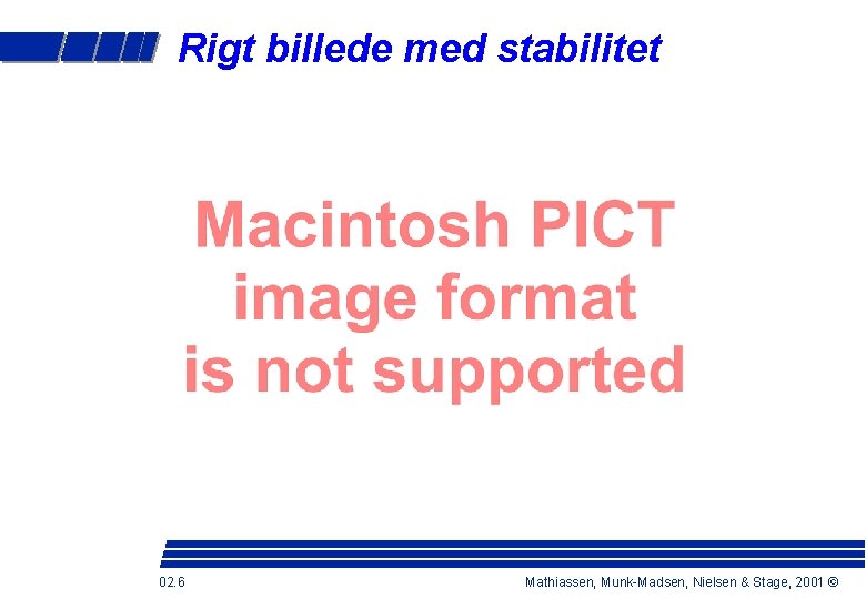 Rigt billede med stabilitet 02. 6 Mathiassen, Munk-Madsen, Nielsen & Stage, 2001 © 