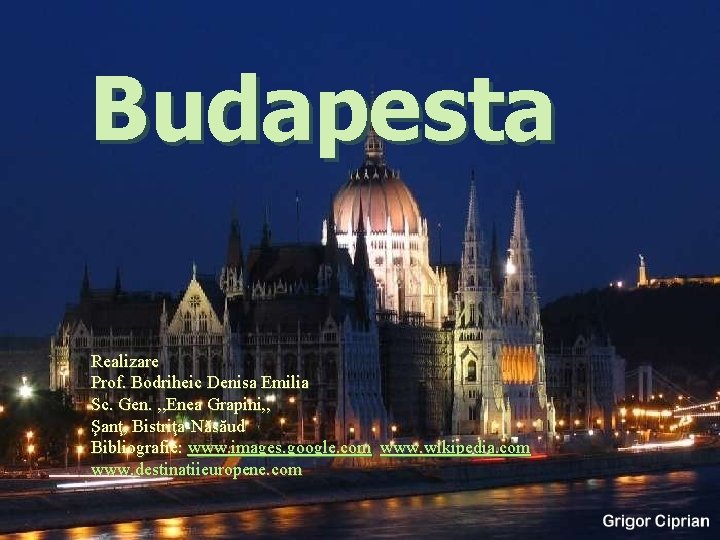 Budapesta Realizare Prof. Bodriheic Denisa Emilia Sc. Gen. , , Enea Grapini, , Şanţ,