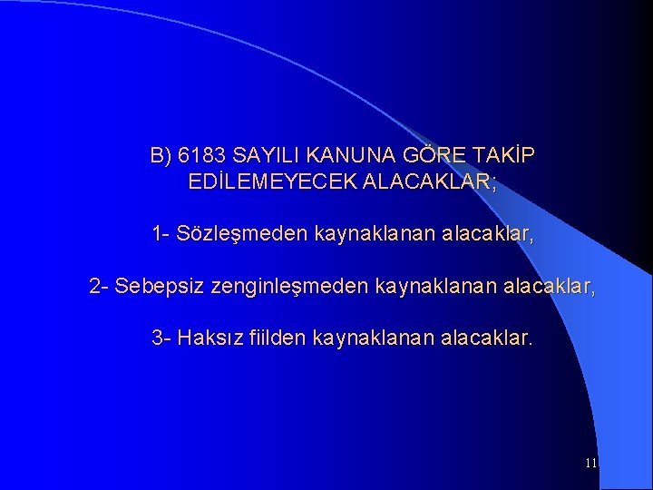 B) 6183 SAYILI KANUNA GÖRE TAKİP EDİLEMEYECEK ALACAKLAR; 1 - Sözleşmeden kaynaklanan alacaklar, 2