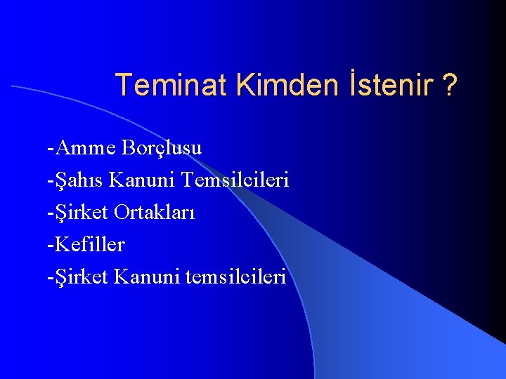 Teminat Kimden İstenir ? -Amme Borçlusu -Şahıs Kanuni Temsilcileri -Şirket Ortakları -Kefiller -Şirket Kanuni