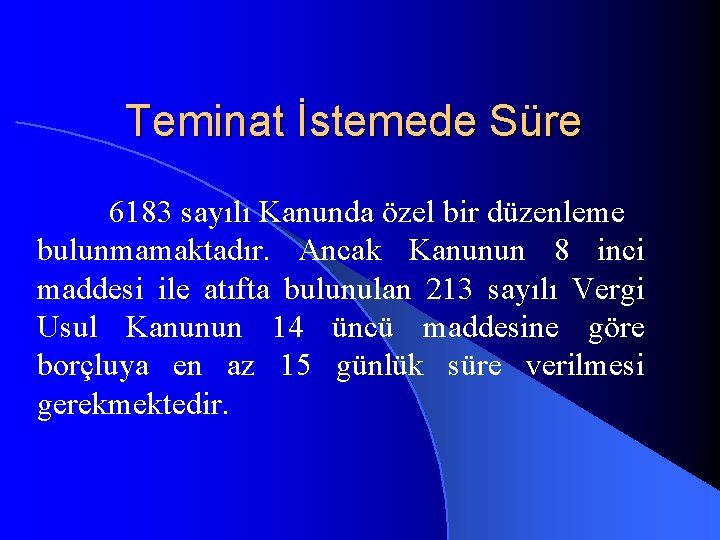 Teminat İstemede Süre 6183 sayılı Kanunda özel bir düzenleme bulunmamaktadır. Ancak Kanunun 8 inci