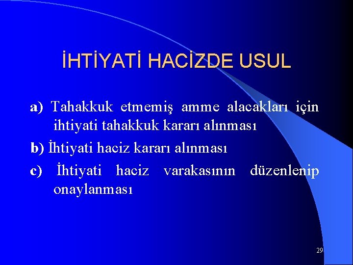 İHTİYATİ HACİZDE USUL a) Tahakkuk etmemiş amme alacakları için ihtiyati tahakkuk kararı alınması b)