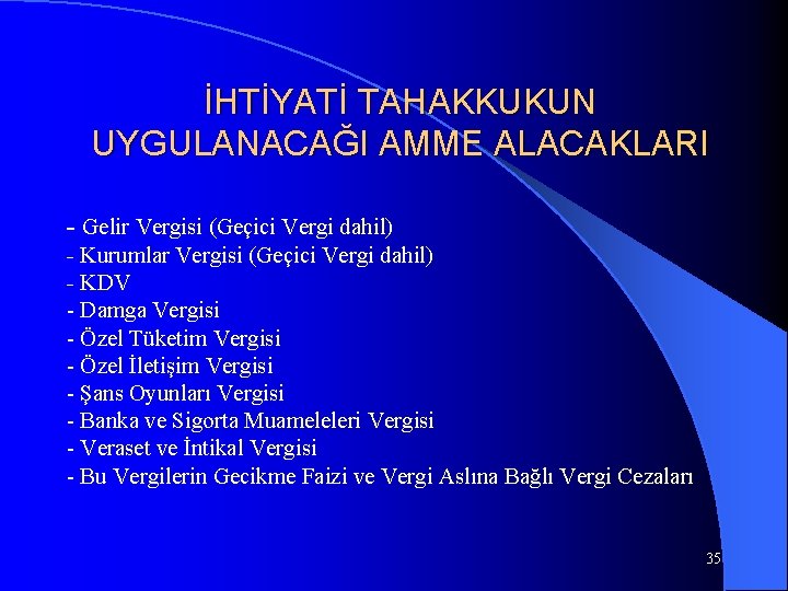 İHTİYATİ TAHAKKUKUN UYGULANACAĞI AMME ALACAKLARI - Gelir Vergisi (Geçici Vergi dahil) - Kurumlar Vergisi