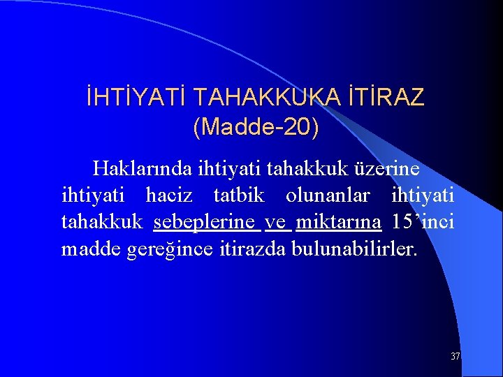 İHTİYATİ TAHAKKUKA İTİRAZ (Madde-20) Haklarında ihtiyati tahakkuk üzerine ihtiyati haciz tatbik olunanlar ihtiyati tahakkuk