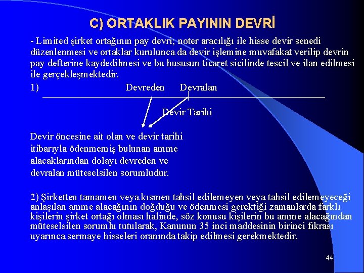 C) ORTAKLIK PAYININ DEVRİ - Limited şirket ortağının pay devri; noter aracılığı ile hisse