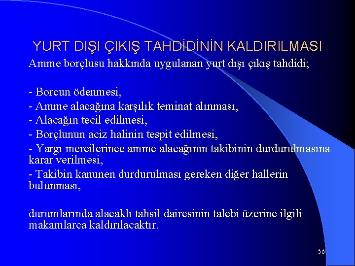 YURT DIŞI ÇIKIŞ TAHDİDİNİN KALDIRILMASI Amme borçlusu hakkında uygulanan yurt dışı çıkış tahdidi; -