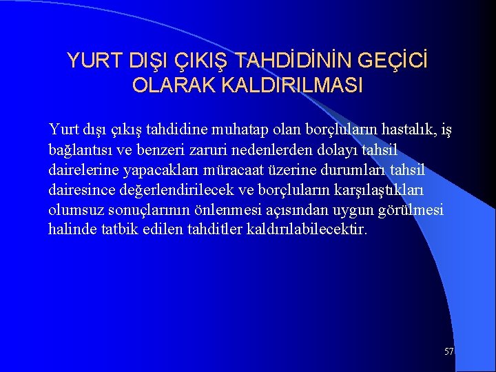 YURT DIŞI ÇIKIŞ TAHDİDİNİN GEÇİCİ OLARAK KALDIRILMASI Yurt dışı çıkış tahdidine muhatap olan borçluların