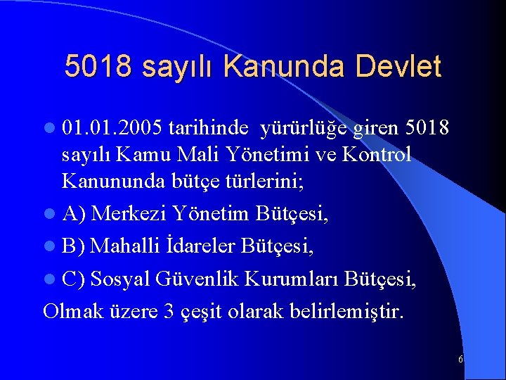 5018 sayılı Kanunda Devlet l 01. 2005 tarihinde yürürlüğe giren 5018 sayılı Kamu Mali