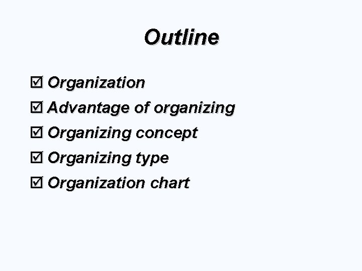 Outline þ Organization þ Advantage of organizing þ Organizing concept þ Organizing type þ