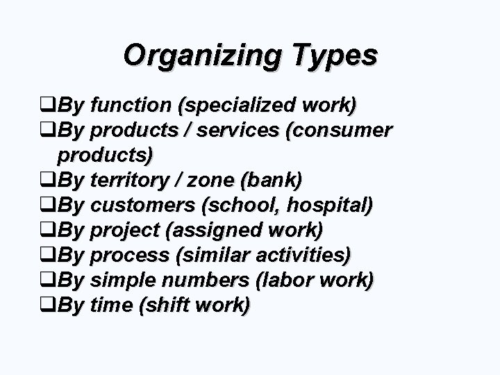 Organizing Types q. By function (specialized work) q. By products / services (consumer products)