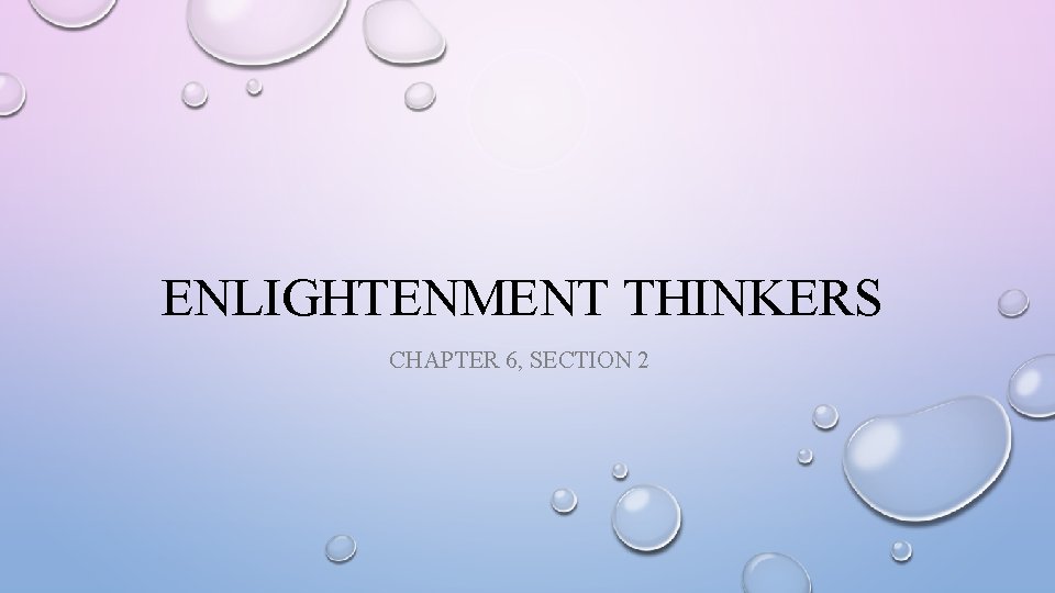 ENLIGHTENMENT THINKERS CHAPTER 6, SECTION 2 