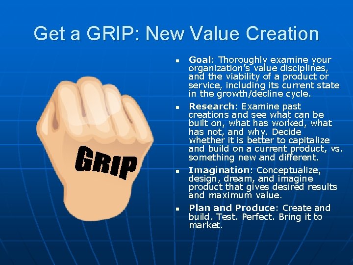 Get a GRIP: New Value Creation n n Goal: Thoroughly examine your organization’s value