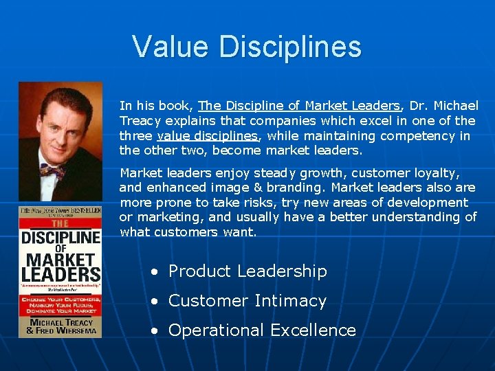 Value Disciplines In his book, The Discipline of Market Leaders, Dr. Michael Treacy explains